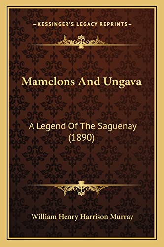 Mamelons And Ungava: A Legend Of The Saguenay (1890)