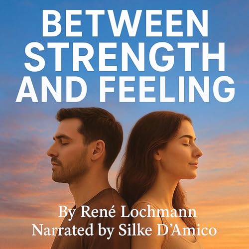 Between Strength and Feeling Audiolibro Por René Lochmann arte de portada