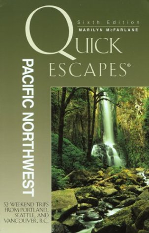 Quick Escapes Pacific Northwest, 6th: 32 Weekend Trips from Portland, Seattle, and Vancouver, B.C....