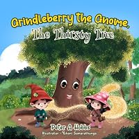 Grindleberry the Gnome: The Thirsty Tree 1763876012 Book Cover