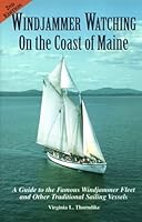 Windjammer Watching on the Coast of Maine: A Guide to the Famous Windjammer Fleet and Other Traditional Sailing Vessels 0892723890 Book Cover