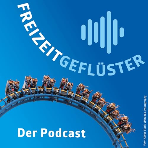 FREIZEITGEFLÜSTER - Der Podcast Podcast By Verband Deutscher Freizeitparks und Freizeitunternehmen e.V. (VDFU) cover art