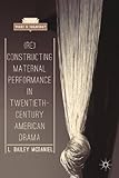 (Re)Constructing Maternal Performance in Twentieth-Century American Drama (What is Theatre?)