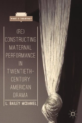 (Re)Constructing Maternal Performance in Twentieth-Century American Drama (What is Theatre?)
