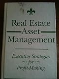 Real Estate Asset Management: Executive Strategies for Profit-Making