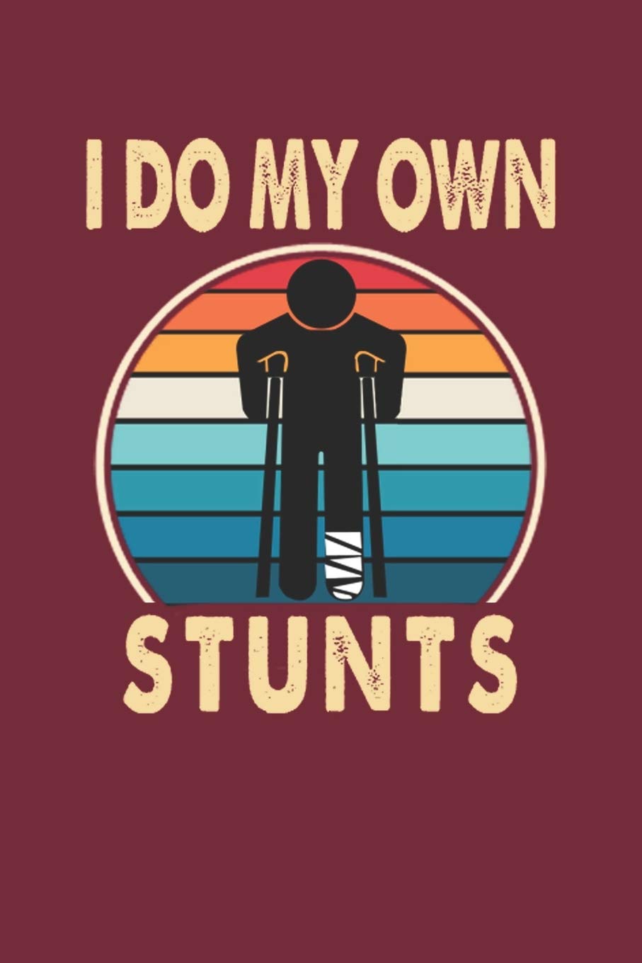 I Do My Own Stunts: Lined Notebook