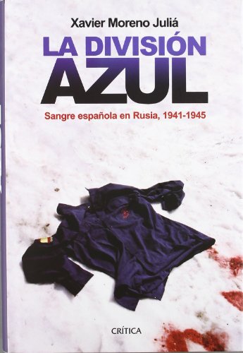 La División Azul: Sangre española en Rusia, 1941-1945 (Contrastes) La División Azul: Sangre española en Rusia, 1941-1945 (Contrastes)
