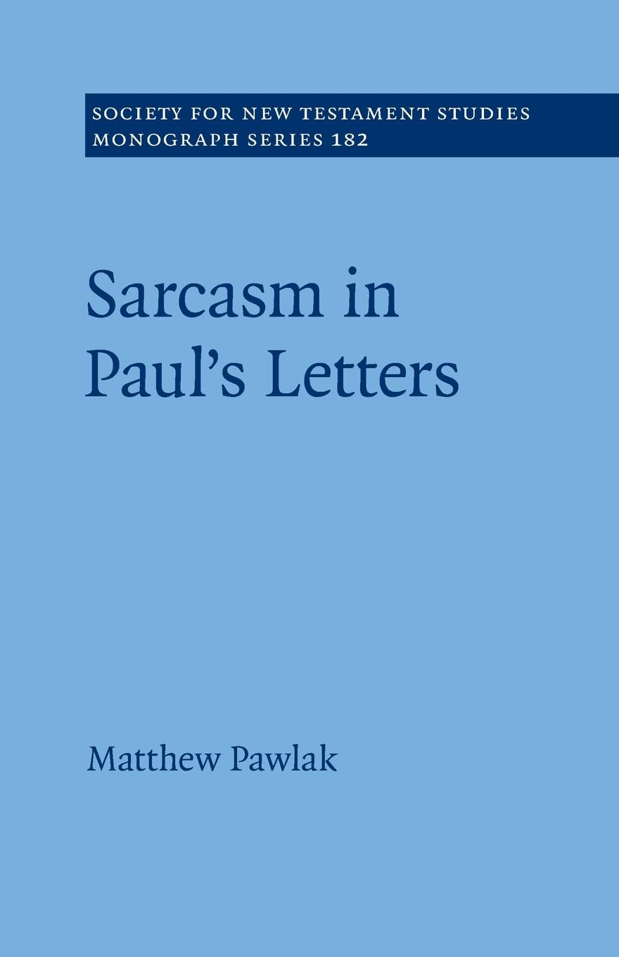 Sarcasm in Paul's Letters (Society for New Testament Studies Monograph Series)