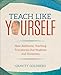 Teach Like Yourself: How Authentic Teaching Transforms Our Students and Ourselves (Corwin Teaching Essentials)
