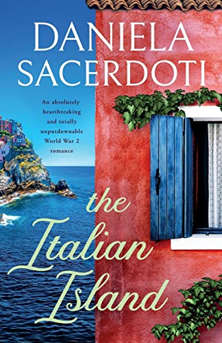 The Italian Island: An Absolutely Heartbreaking And Totally Unputdownable Ww2 Romance