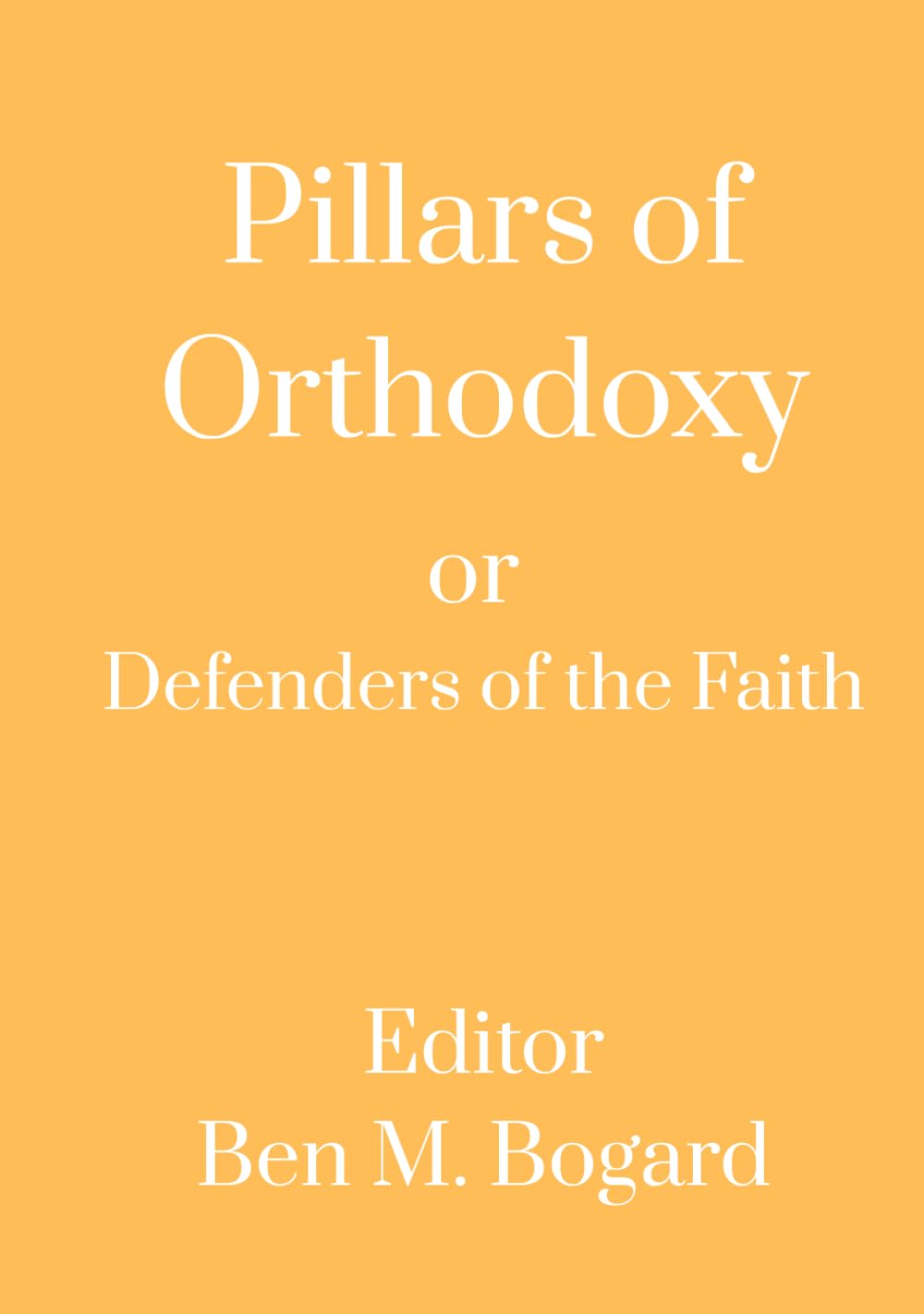 Pillars of Orthodoxy: or Defenders of the Faith