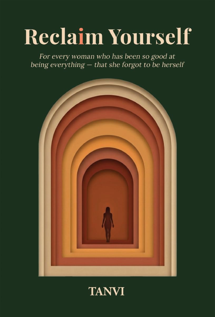 Reclaim Yourself: For every woman who has been so good at being everything — that she forgot to be herself
