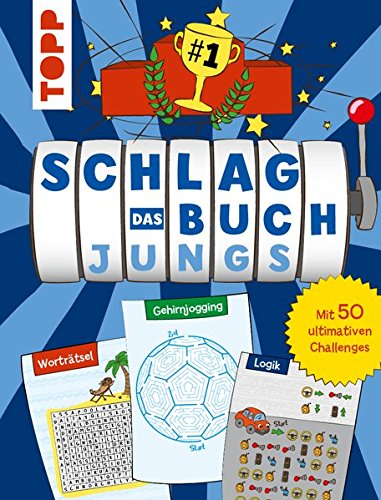 Schlag das Buch. Jungs: Mit 50 ultimativen Challenges Schlag das Buch. Jungs: Mit 50 ultimativen Challenges