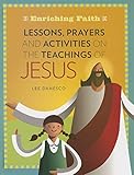 Lessons, Prayers and Activities on the Teachings of Jesus (Enriching Faith)