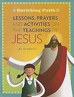 Lessons, Prayers and Activities on the Teachings of Jesus (Enriching Faith) 1627851046 Book Cover