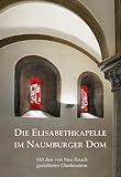  Die Elisabethkapelle im Naumburger Dom: mit den von Neo Rauch gestalteten Glasfenstern
