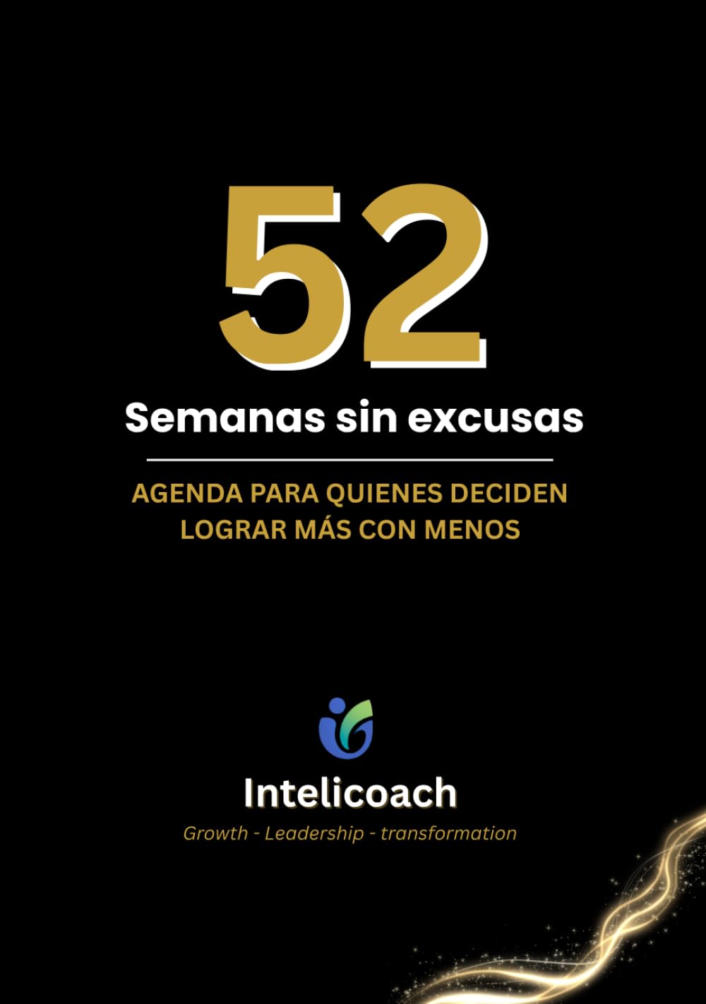 52 Semanas sin excusas: Agenda para quienes deciden lograr más con menos (Agenda/planner) (Spanish Edition)