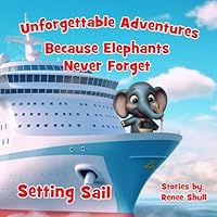 Setting Sail: Unforgettable Adventures - Because Elephants Never Forget B0D9H6J7LM Book Cover