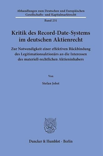 Kritik des Record-Date-Systems im deutschen Aktienrecht.: Zur Notwendigkeit einer effektiven Rückbindung des Legitimationsaktionärs an die Interessen ... Gesellschafts- und Kapitalmarktrecht, 231)