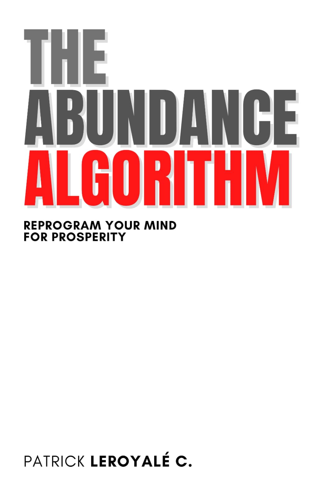 The Abundance Algorithm: Reprogram Your Mind for Prosperity