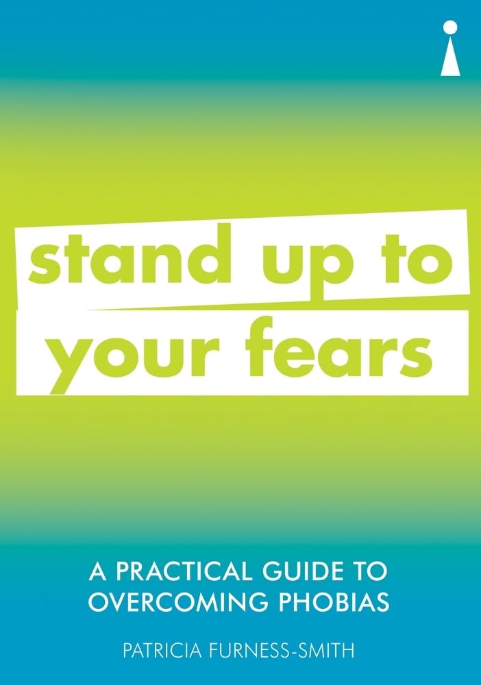 A Practical Guide to Overcoming Phobias: Stand Up to Your Fears (Practical Guide Series)