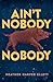 Aint Nobody Nobody