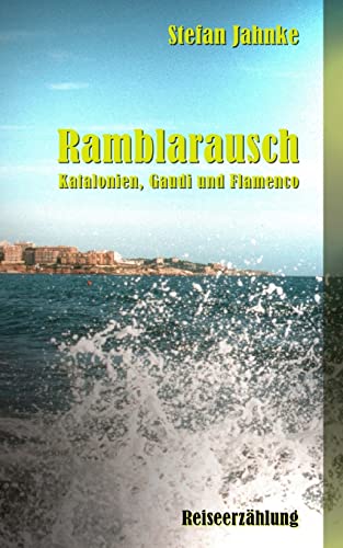 Ramblarausch: Katalonien, Gaudi und Flamenco (German Edition)