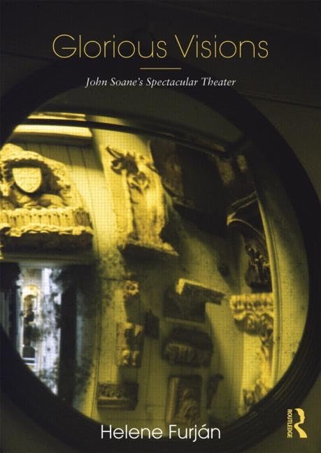 Glorious Visions: John Soane's Spectacular Theater      1st Edition