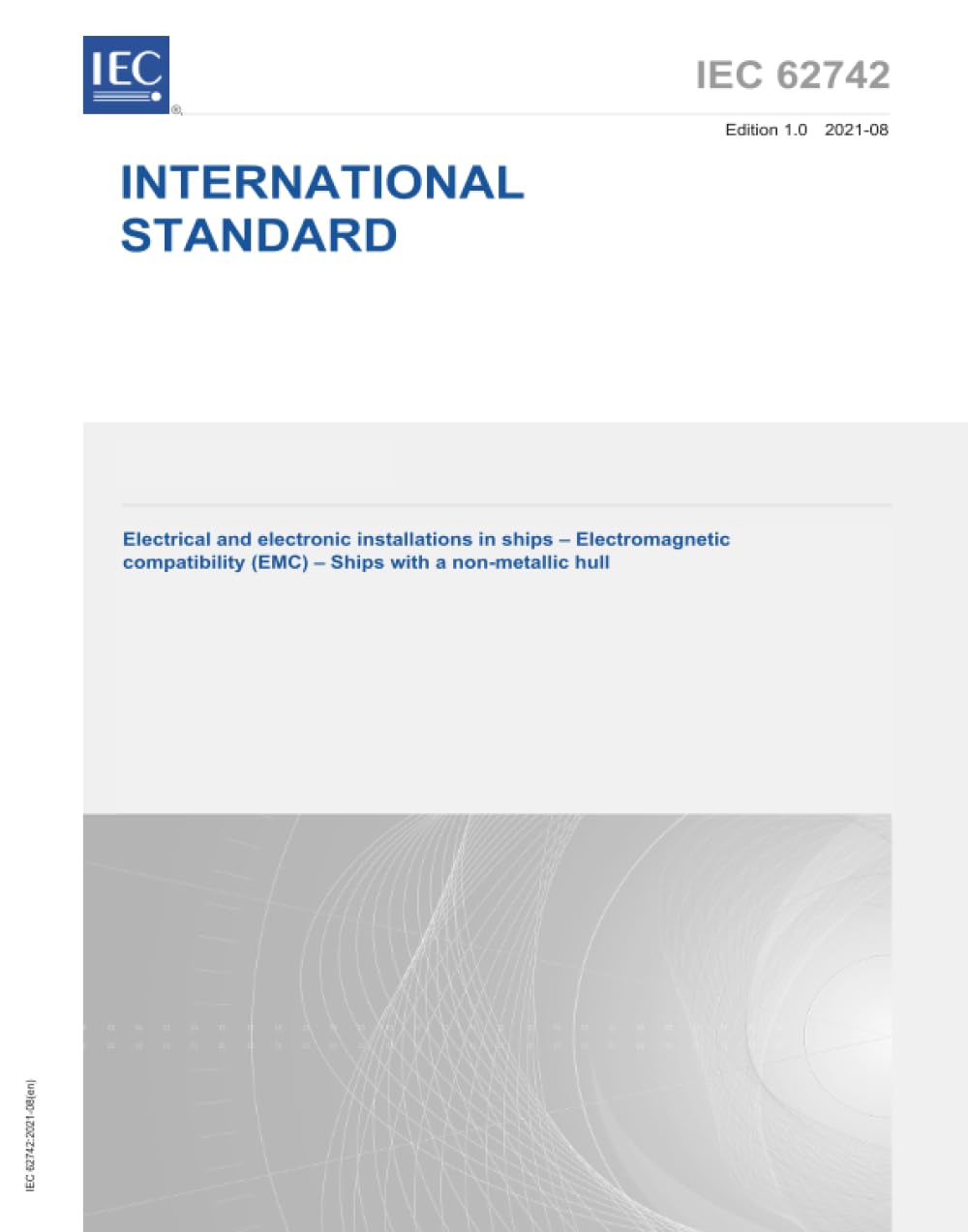 IEC 62742 Ed. 1.0 es:2021, Primera edición: Instalaciones eléctricas y electrónicas en buques - Compatibilidad electromagnética (EMC) - Barcos con casco no metálico