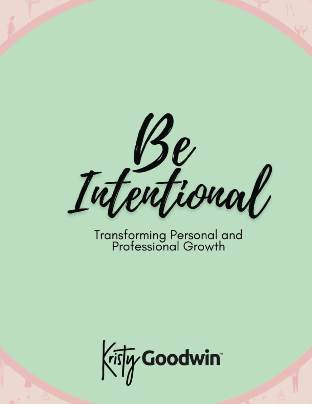 Be Intentional: Transforming Personal and Professional Growth