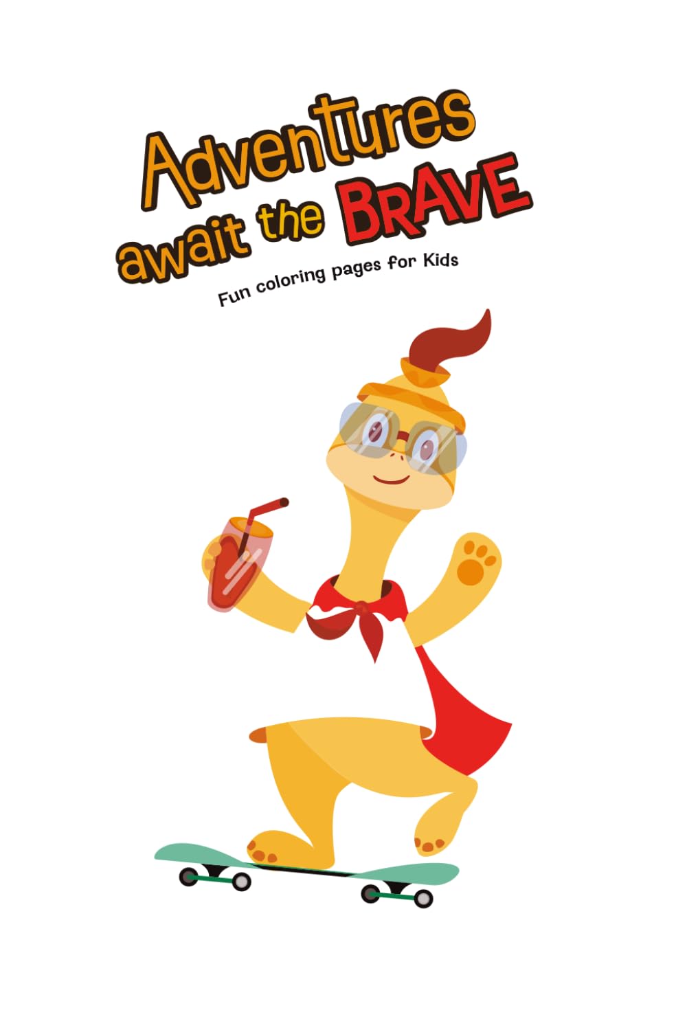 Adventures Awaits the Brave: Fun coloring book for kids