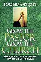 Grow The Pastor Grow The Church: No Church Will Ever Rise Higher Than The Life of The Pastor 9783729764 Book Cover