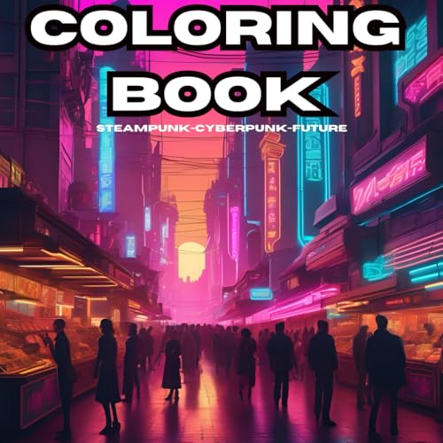 Cyberpunk & Steampunk Fusion: A Coloring Journey: 50 Intricate Designs of a High-Tech and Steam-Powered World