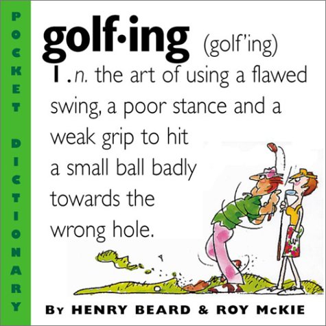 Golfing: A Duffer's Dictionary: Beard, Henry, McKie, Roy: 9780761123705 ...