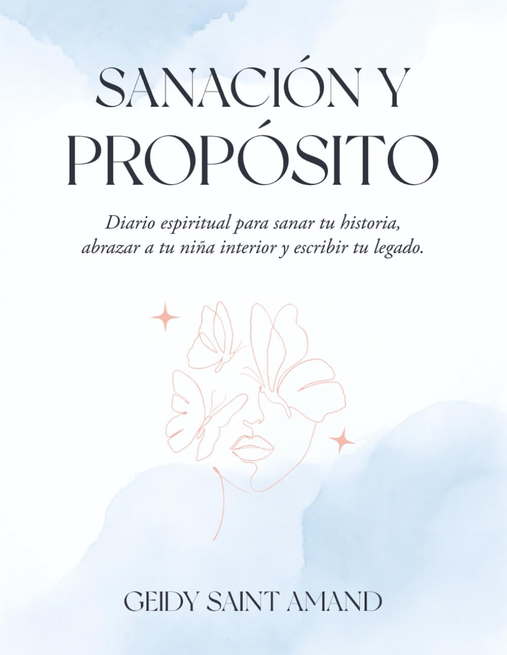Sanación y Propósito: Diario espiritual para sanar tu historia, abrazar a tu niña interior y escribir tu legado