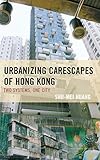  Urbanizing Carescapes of Hong Kong: Two Systems, One City (Toposophia: Thinking Place/Making Space)