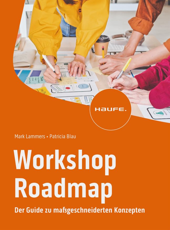 Workshop Roadmap: Der Guide zu maßgeschneiderten Konzepten (Haufe Fachbuch)