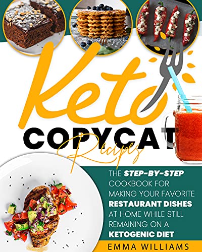 Keto Copycat Recipes: 200 Epic Recipes of The Most Popular American Restaurants and Fast-Food in Ketogenic Version. The Cookbook That Doesn’t Make You Miss Your Favorite Dishes Again!