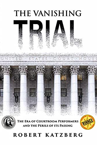 The Vanishing Trial: The Era of Courtroom Performers and the Perils of Its Passing