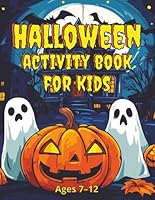 Halloween Activity Book For Kids Ages 7-12: Spooky Fun for Little Ghouls: Coloring, Dot to Dot, Mazes, Wordsearch, Sudoku, Crosswords and More. B0DCNJ9HKF Book Cover