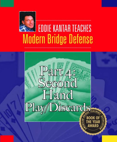 Eddie Kantar Teaches Modern Bridge Defense - Part 4: Second Hand Play/Discards (Eddie Kantar Teaches Modern Bridge Defense eBook Edition)