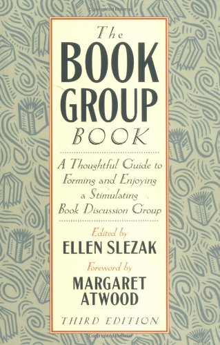 The Book Group Book: A Thoughtful Guide to Forming and Enjoying a Stimulating Book Discussion Group