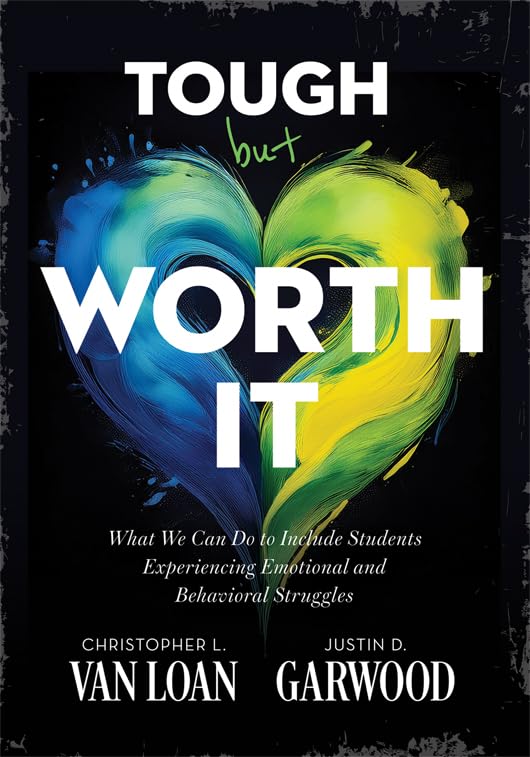 Tough but Worth It: What We Can Do to Include Students Experiencing Emotional and Behavioral Struggles (Strategies to build stronger teacher-student relationships)