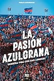 libros lorenzo silva bevilacqua  LA PASIÓN AZULGRANA: Nuestra vida con San Lorenzo