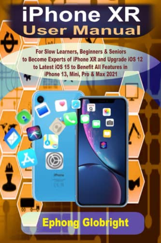iPhone XR User Manual: For Slow Learners, Beginners & Seniors