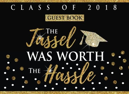 Graduation Guest Book Class Of 2018: The Tassle Was Worth The Hassle