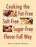 Cooking the Fat-Free, Salt-Free, Sugar-Free, Flavor-Full Way