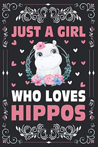 Just A Girl Who Loves Hippos Notebook Journal for Women Girls, Kids Gift: Hippos Notebook Journal: Hippos Journal