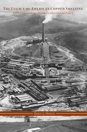 The Legacy of American Copper Smelting: Industrial Heritage versus Environmental Policy-Wow! eBook