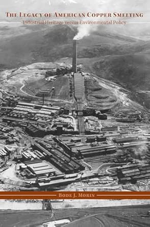 The Legacy of American Copper Smelting: Industrial Heritage Versus Environmental Policy First Edition, First ed. Edition book cover